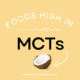 Foods high in medium chain triglycerides (MCTs)