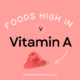 Foods high in vitamin A.