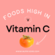 Foods high in vitamin C.