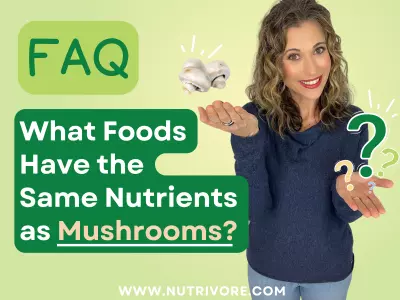 Nutrivore Blog What Foods Have the Same Nutrients as Mushrooms